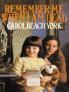Remember Me When I Am Dead By Carol Beach York
